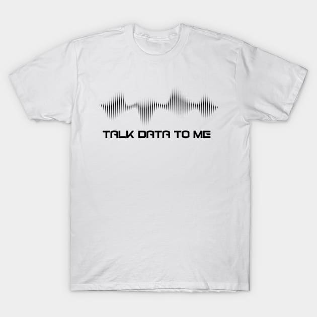 Talk Data To Me T-Shirt (dark) T-Shirt by IdeationLab